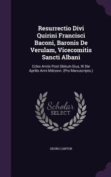 Hardcover Resurrectio Divi Quirini Francisci Baconi, Baronis De Verulam, Vicecomitis Sancti Albani: Cclxx Annis Post Obitum Eius, IX Die Aprilis Anni Mdcxxvi. ( Book