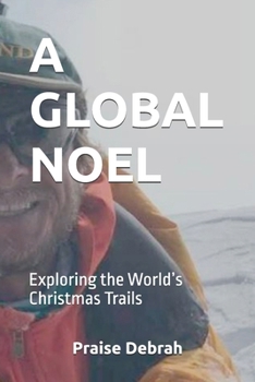 A GLOBAL NOEL: Exploring the World’s Christmas Trails