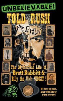 Hardcover Told Rush: The Mysterious Life of Brett Babbitt & Billy the Kids GHOST! Book