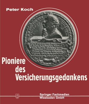 Paperback Pioniere Des Versicherungsgedankens: 300 Jahre Versicherungsgeschichte in Lebensbildern. 1550-1850 [German] Book