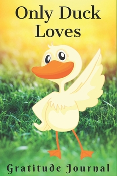 Paperback Only Duck Lovers Gratitude Journal: Cute gratitude journal, Diary for duck lovers Funny Mom, who loves ducks Book