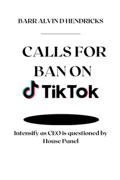 Calls for Ban on Tiktok: Intensify as CEO is questioned by House Panel
