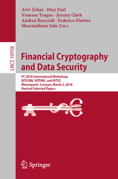 Financial Cryptography and Data Security: FC 2018 International Workshops, Bitcoin, Voting, and Wtsc, Nieuwpoort, Cura�ao, March 2, 2018, Revised Selected Papers