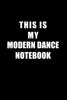 Notebook For Modern Dance Lovers: This Is My Modern Dance Notebook - Blank Lined Journal