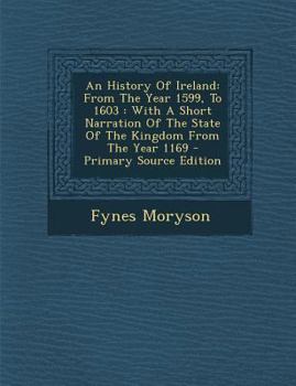 Paperback An History of Ireland: From the Year 1599, to 1603: With a Short Narration of the State of the Kingdom from the Year 1169 - Primary Source Ed [Afrikaans] Book