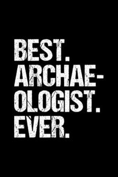 Paperback Best. Archaeologist. Ever.: Dot Grid Journal, Diary, Notebook, 6x9 inches with 120 Pages. Book