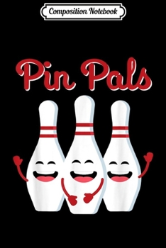 Composition Notebook: Pin Pals Cute Bowling For Men Women And Kids Journal/Notebook Blank Lined Ruled 6x9 100 Pages