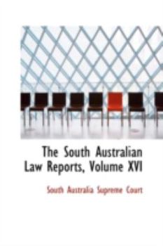Paperback The South Australian Law Reports, Volume XVI Book