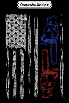 Composition Notebook: US FLAG CHAINSAW Lumberjack Logger Lumber Gift  Journal/Notebook Blank Lined Ruled 6x9 100 Pages