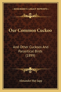Paperback Our Common Cuckoo: And Other Cuckoos And Parasitical Birds (1899) Book