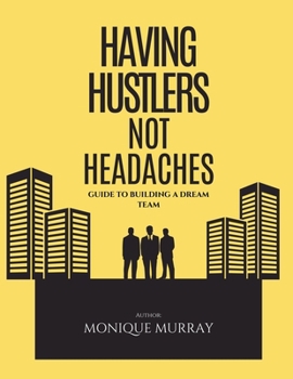 Paperback Having Hustlers, Not Headaches: Guide to Building a Dream Team Book