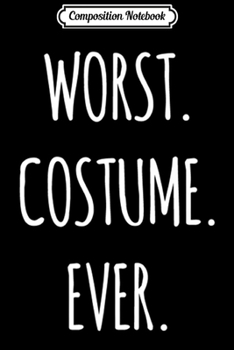Composition Notebook: Worst Costume Ever Funny Halloween Party Gift Premium  Journal/Notebook Blank Lined Ruled 6x9 100 Pages