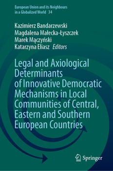 Legal and Axiological Determinants of Innovative Democratic Mechanisms in Local Communities of Central, Eastern and Southern European Countries ... and its Neighbours in a Globalized World, 34)