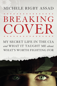 Hardcover Breaking Cover: My Secret Life in the CIA and What It Taught Me about What's Worth Fighting for Book