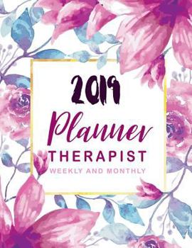 Therapist Planner 2019: 12 Month and Weekly Daily Agenda Calendar Journal Notebook, Executive Planner and Organizer, 52 Week Monday to Sunday 8am to 9pm Hourly Appointment Book, Monthly Self Care Goal