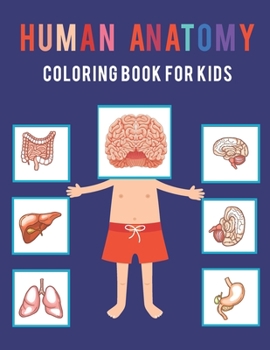 Paperback Human Anatomy Coloring Book For Kids: The Human Body For Kids and Adult Gift For Your children - Bones Muscles Blood Nerves and More for Adults Colleg Book