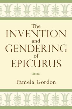 Hardcover The Invention and Gendering of Epicurus Book