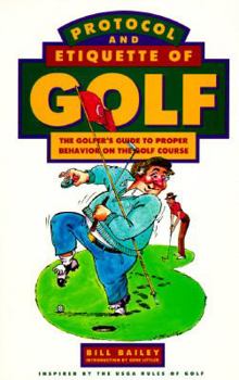 Paperback Protocol and Etiquette of Golf: The Golfer's Guide to Proper Behavior on the Golf Course Book