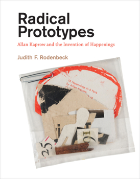 Paperback Radical Prototypes: Allan Kaprow and the Invention of Happenings Book