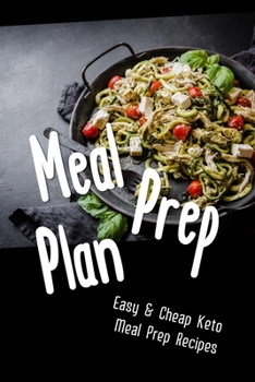 Paperback Meal Prep Plan: Easy & Cheap Keto Meal Prep Recipes: Keto Meal Preparation Book