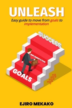 Paperback Unleash: Easy Guide to Move from Goals to Implementation Book