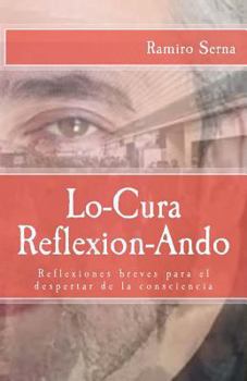 Paperback Lo-cura reflexion-ando: Reflexiones breves para el despertar de la consciencia [Spanish] Book