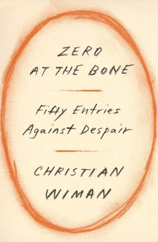 Hardcover Zero at the Bone: Fifty Entries Against Despair Book