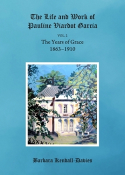 The Life and Work of Pauline Viardot Garcia: The Years of Grace, Volume 2, 1863 - 1910