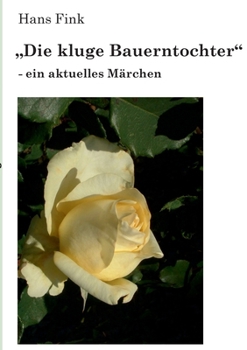 Paperback "Die kluge Bauerntochter": - ein aktuelles Märchen [German] Book
