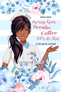 Paperback Messy Hair Scrubs Coffee Let's Do This: African American Nurse Weekly 3 Year Planner 2020-2022 Book