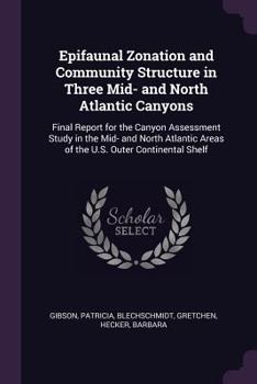 Epifaunal Zonation and Community Structure in Three Mid- And North Atlantic Canyons: Final Report for the Canyon Assessment Study in the Mid- And North Atlantic Areas of the U.S. Outer Continental She