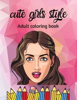 Paperback cute girls style, adult coloring book: Beautiful girls, Amazing Young Beauty With Flowers Book
