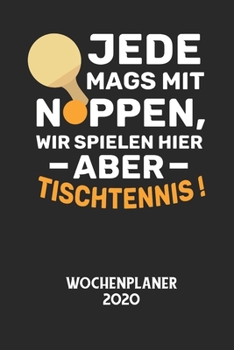 JEDE MAGS MIT NOPPEN, WIR SPIELEN HIER ABER TISCHTENNIS! - Wochenplaner 2020: Klassischer Planer für deine täglichen To Do's - plane und strukturiere