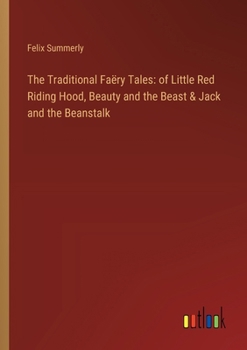 Paperback The Traditional Faëry Tales: of Little Red Riding Hood, Beauty and the Beast & Jack and the Beanstalk Book