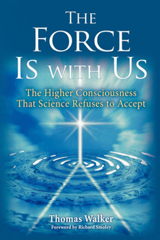 Paperback The Force Is with Us: The Higher Consciousness That Science Refuses to Accept Book