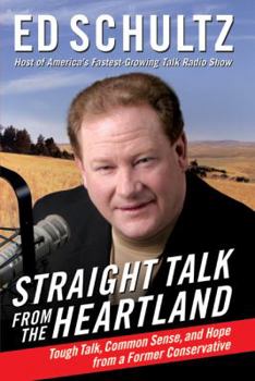 Hardcover Straight Talk from the Heartland: Tough Talk, Common Sense, and Hope from a Former Conservative Book