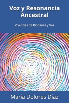 Paperback Voz y Resonancia Ancestral: Vivencias de Biodanza y Voz [Spanish] Book