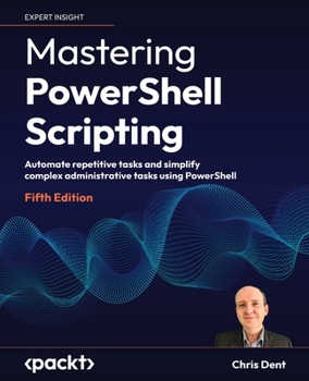 Paperback Mastering PowerShell Scripting - Fifth Edition: Automate repetitive tasks and simplify complex administrative tasks using PowerShell Book