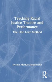 Hardcover Teaching Racial Justice Theatre and Performance: The One Love Method Book