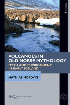 Hardcover Volcanoes in Old Norse Mythology: Myth and Environment in Early Iceland Book