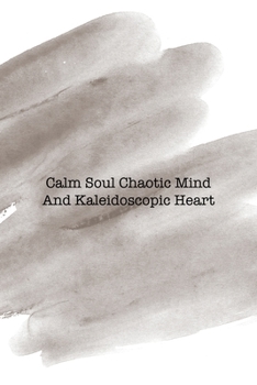 Calm Soul Chaotic Mind And Kaleidoscopic Heart: Notebook Journal Composition Blank Lined Diary Notepad 120 Pages Paperback Brown Pincel Chaos