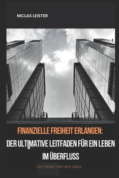 Paperback Finanzielle Freiheit erlangen: Der ultimative Leitfaden für ein Leben im Überfluss [German] Book