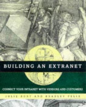 Paperback Building an Extranet: Connect Your Intranet with Vendors and Customers Book