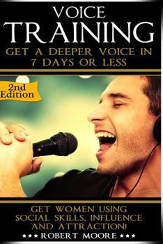 Paperback Voice Training: Get A Deeper Voice In 7 Days Or Less! Get Women Using Power, Influence & Attraction! Book