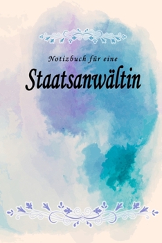 Notizbuch für eine Staatsanwältin: Notizbuch, Tagebuch oder Journal mit handgemaltem Blumen auf  Cover und linierten Seiten | 109 Seiten | Softcover | ... Größe (6" x 9" - ca. Din-A5) (German Edition)