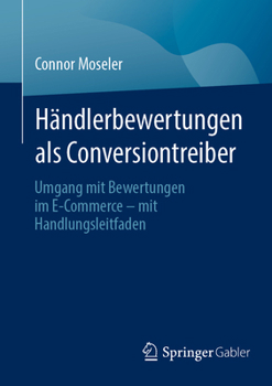 Paperback Händlerbewertungen ALS Conversiontreiber: Umgang Mit Bewertungen Im E-Commerce - Mit Handlungsleitfaden [German] Book