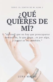 Paperback Serie: El sentir de mi alma 2: ¿ Qué quieres de mí ? [Spanish] Book