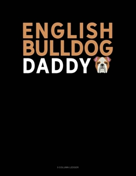 Paperback English Bulldog Daddy: 5 Column Ledger Book