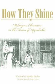 How They Shine: Melungeon Characters in the Fiction of Appalachia (Melungeons: History, Culture, Ethnicity, & Literature (Paperback)) - Book  of the Melungeons