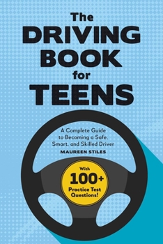 Paperback The Driving Book for Teens: A Complete Guide to Becoming a Safe, Smart, and Skilled Driver Book